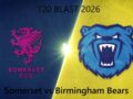 Somerset vs Birmingham Bears T20 BLAST 2026 Match 50, Dream 11 Prediction, Fanta - मैच प्रीव्यू 4 somerset vs birmingham bears match 50 07 06 2026